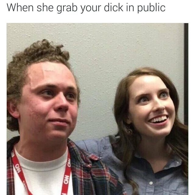 When she grab your dick in public - meme