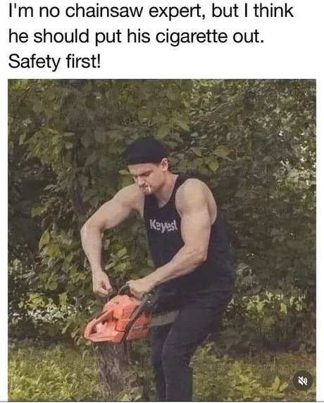 chainsaw guy should really stub out that cig - meme