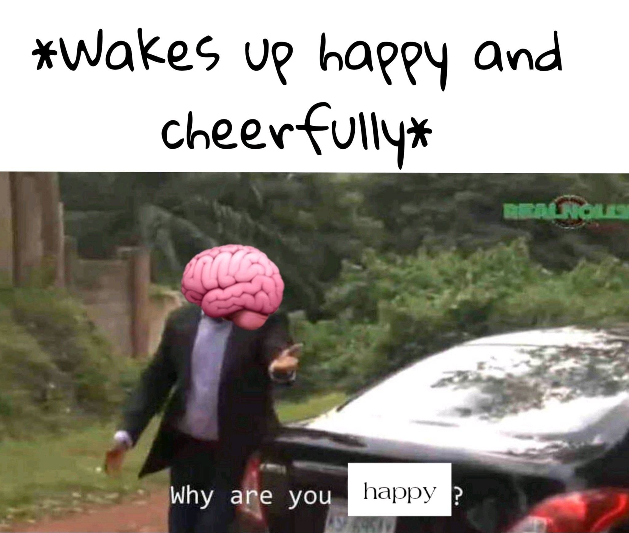 Why you happy - meme