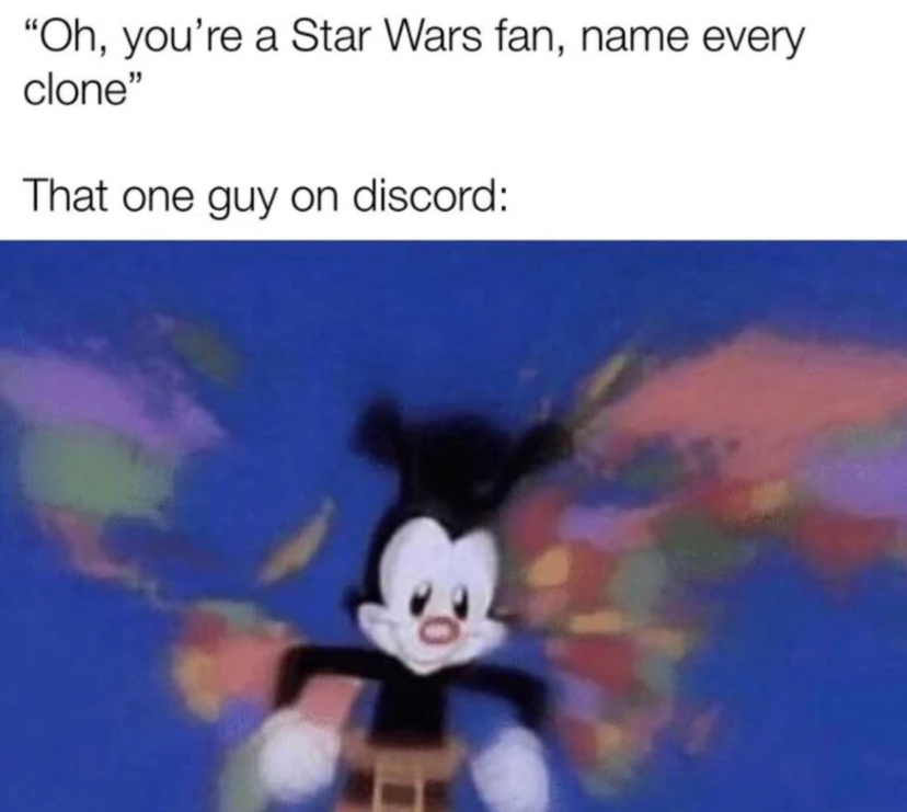 You want me to name everyone ok fin Jengo fett there you happy - meme