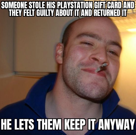 Good guy Greg gets his Playstation gift card stolen - meme