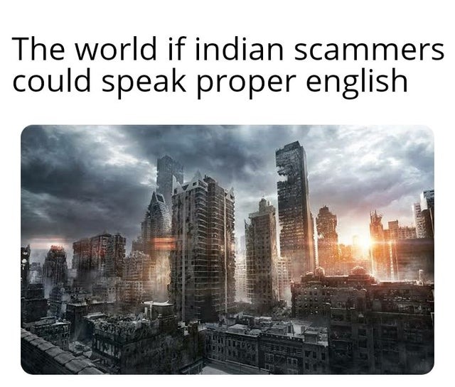 The world if Indian scammers could speak proper English - meme