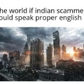 The world if Indian scammers could speak proper English