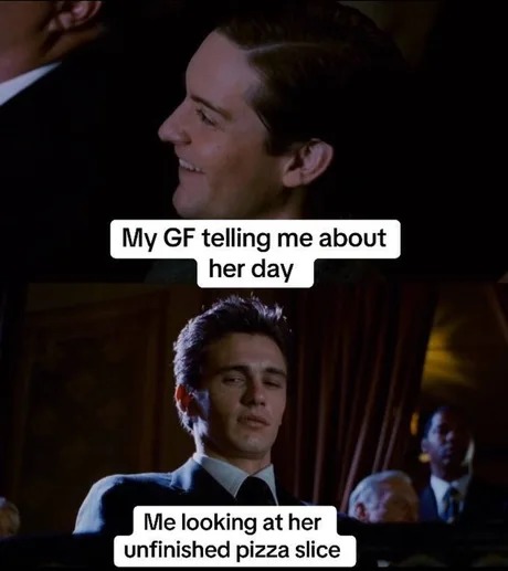 Are you gonna finish that pizza? - meme