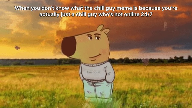 Cool Im just a chill guy meme