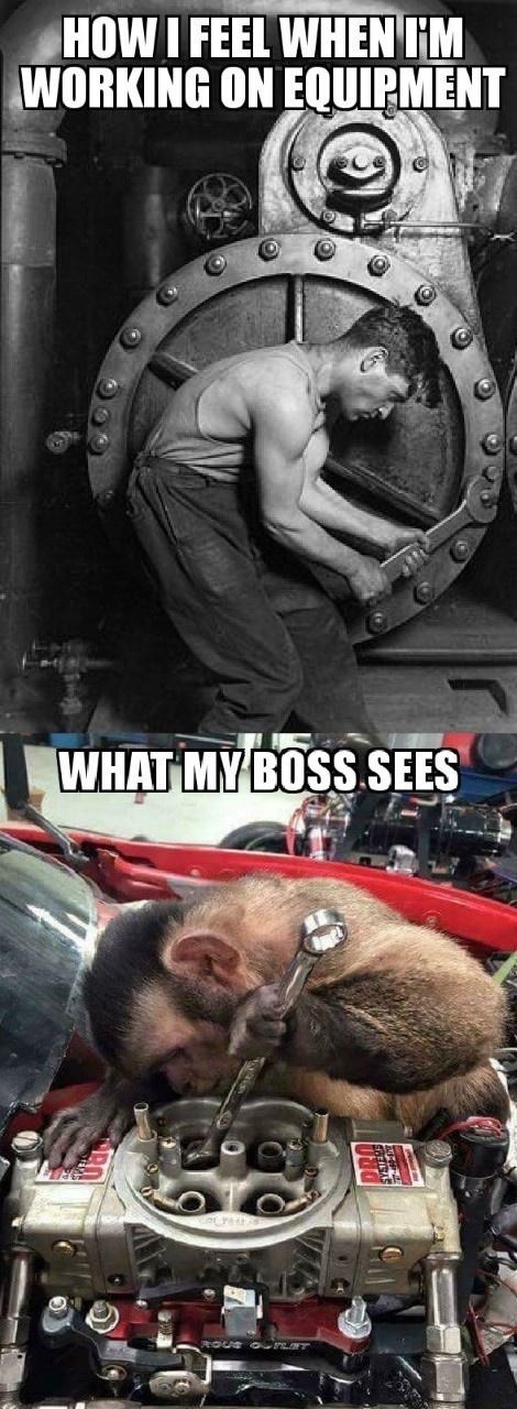﻿HOW [ FEEL WHENIM WORKING ON EQUIPMNT WHAT MYBOSS SEES