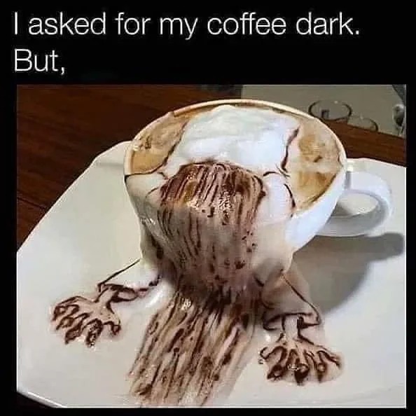 I like the coffee dark - meme