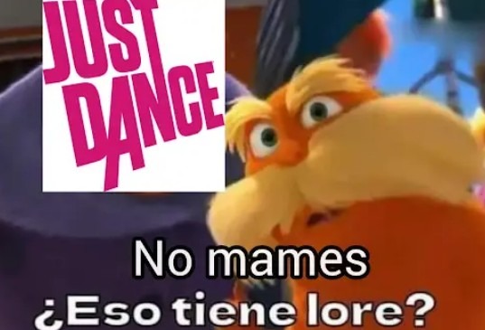 No sabía que just dance tenía lore jaja - meme