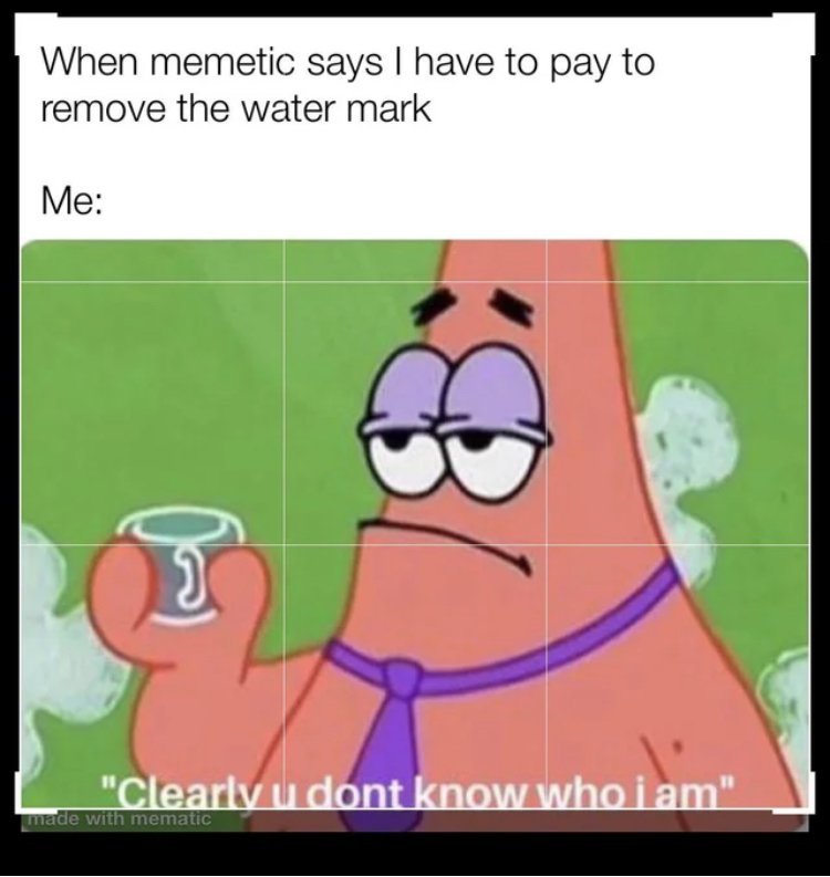 Clearly you don’t know who I am - meme