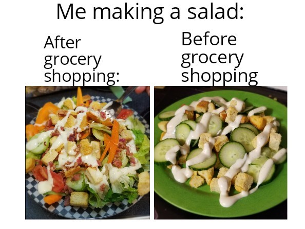 Just have cucumbers&croutons left but IT COUNTS OK - meme