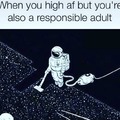 high af but you're also a responsible adult