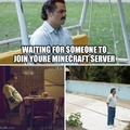 Waiting for someone to join you're Minecraft server
