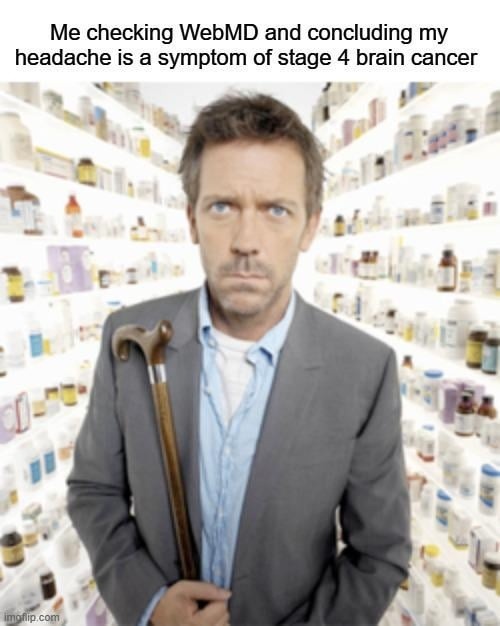 WebMD said I’ve got 6 hours to live again - meme