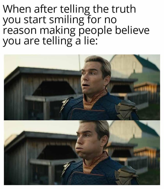 Told the truth. Smiled. Now I look guilty af - meme
