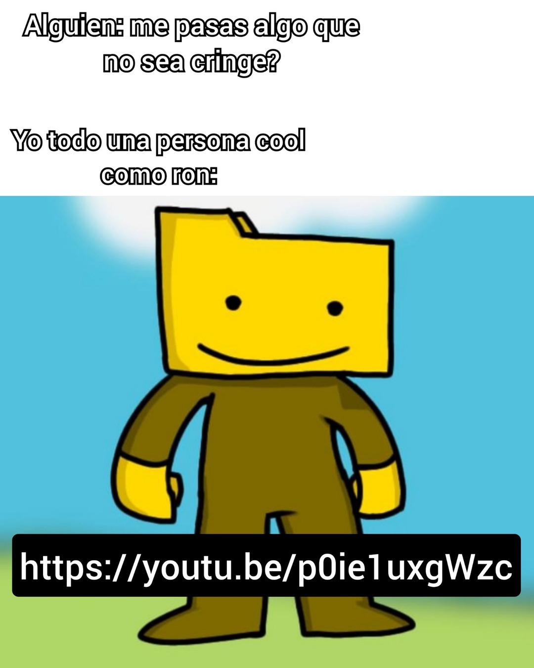 La parte final me a gustado en este video https://youtu.be/p0ie1uxgWzc - meme