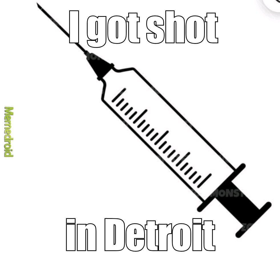 I got shot in Detroit - meme