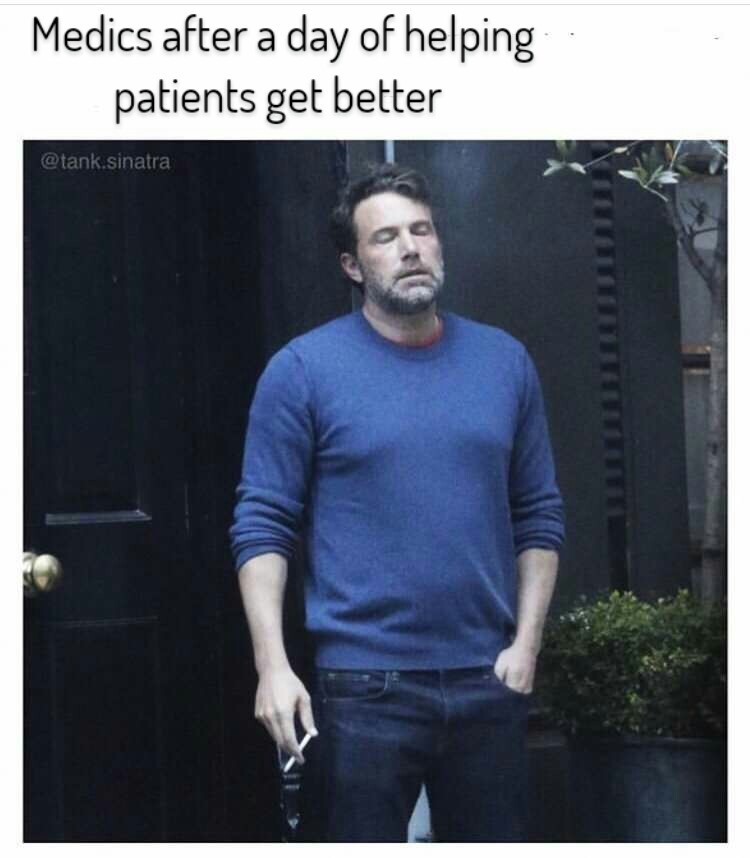 i actually do this. just gotta make sure the patients never see me. - meme
