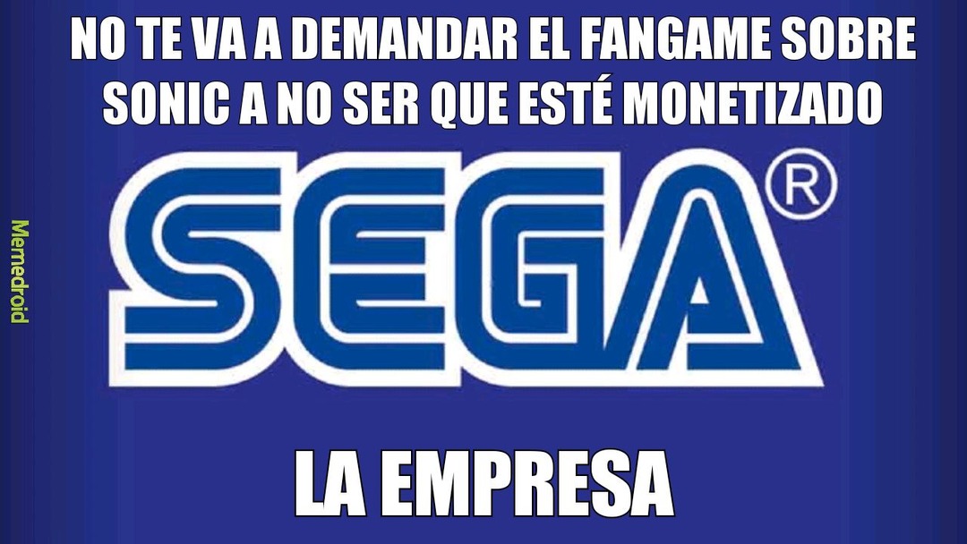Menos mal que Sega piensa lo contrario a Nintendo, a la empresa del fontanero rojo le vale verga que los FANGAMEs no estén monetizados - meme