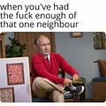 Please don't be my neighbor