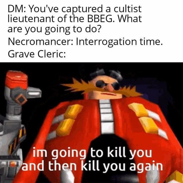 Grave Cleric: I'm going to kill you... twice - meme