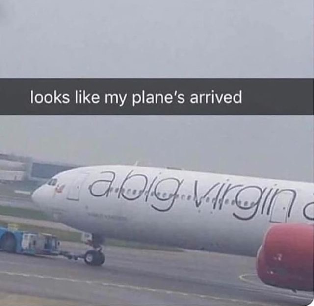 My plane has arrived - meme