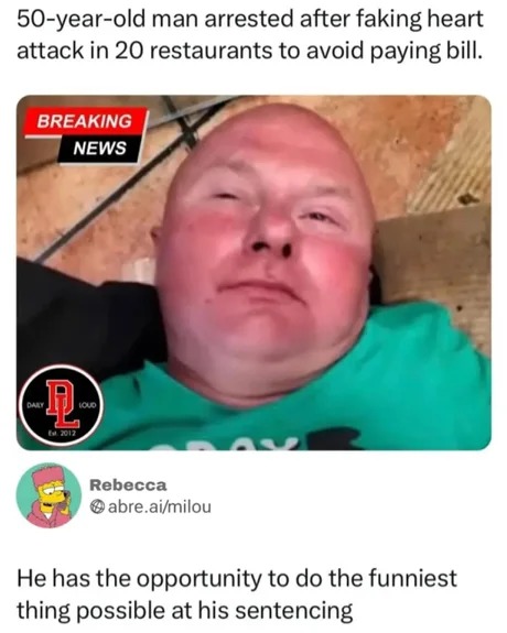 arrested after faking heart attack in 20 restaurants to avoid paying bill - meme