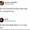 Deep dish,bish