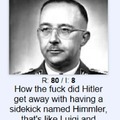 And Himmler was ugly as hell defending he was superior