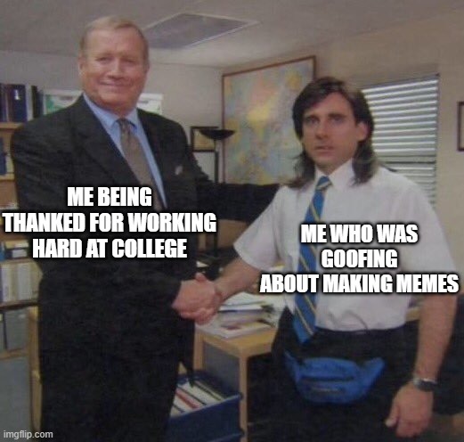 I do work at college, but not as much as working on memes