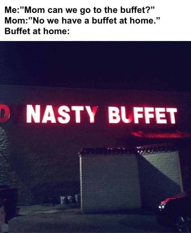 Yuck, the nasty buffet. What a difference two missing letters makes. - meme