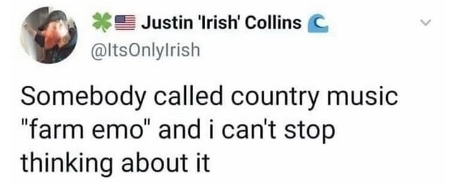 Country music really is farm emo and I can't unhear it - meme
