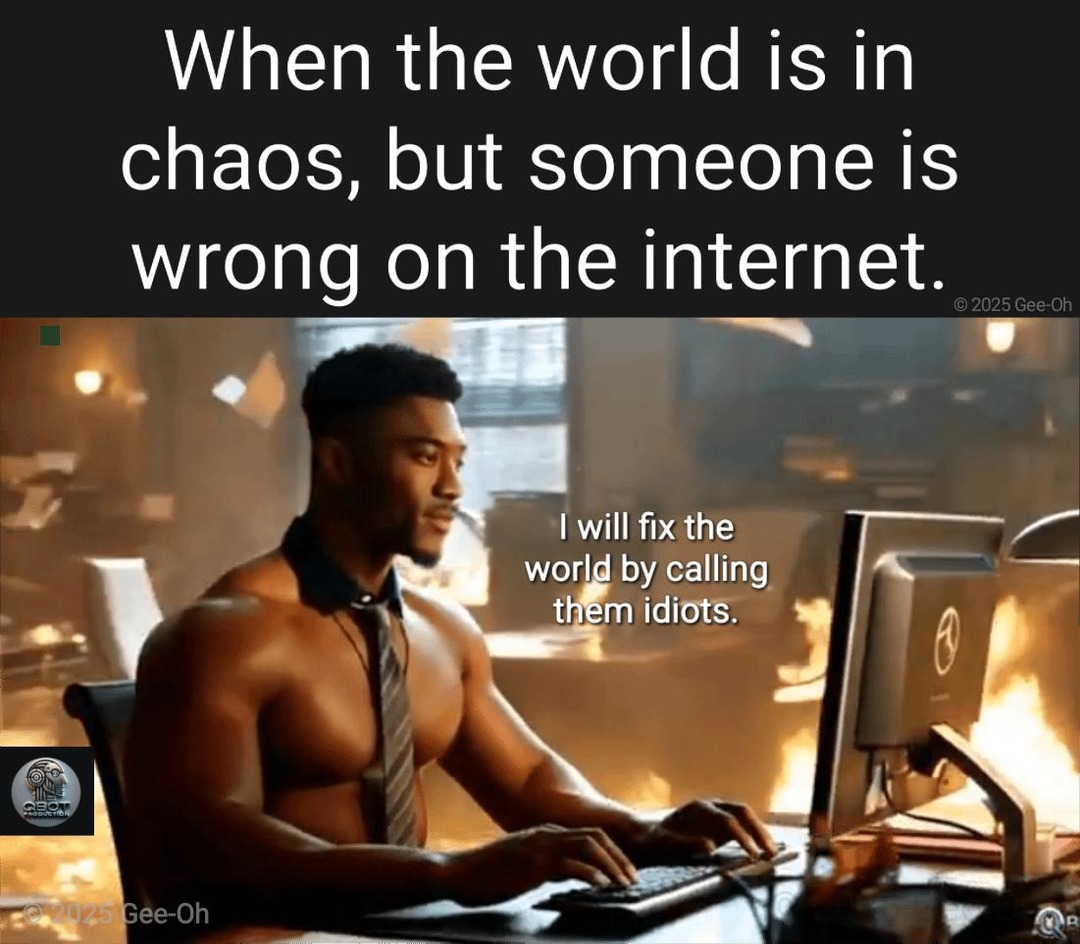 The planet’s on fire but I gotta win this internet argument - meme