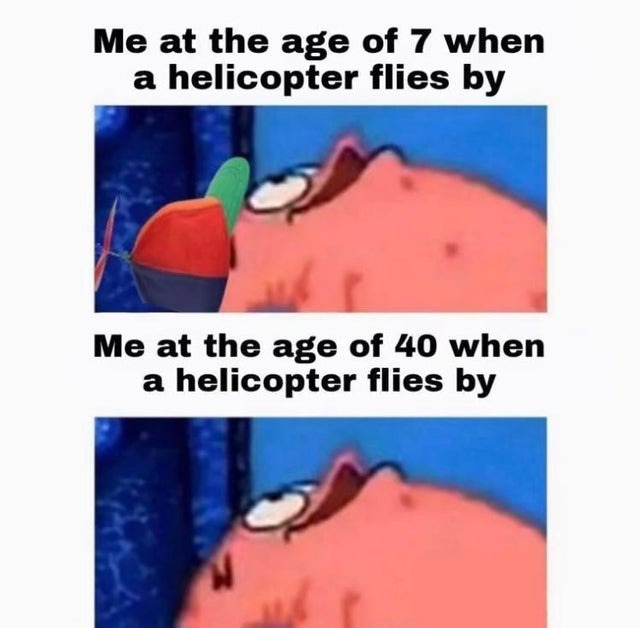 Everytime a helicopter flies by - meme