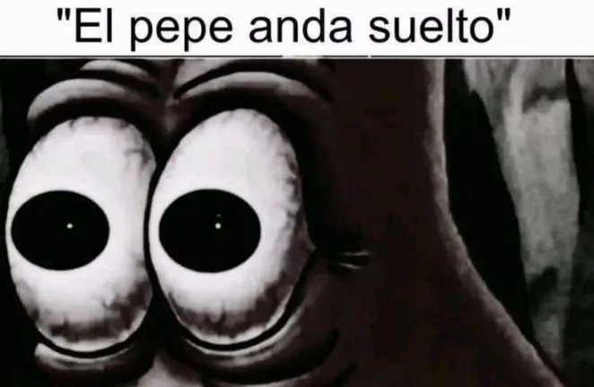 EL PEPE ANDA SUELTO - meme