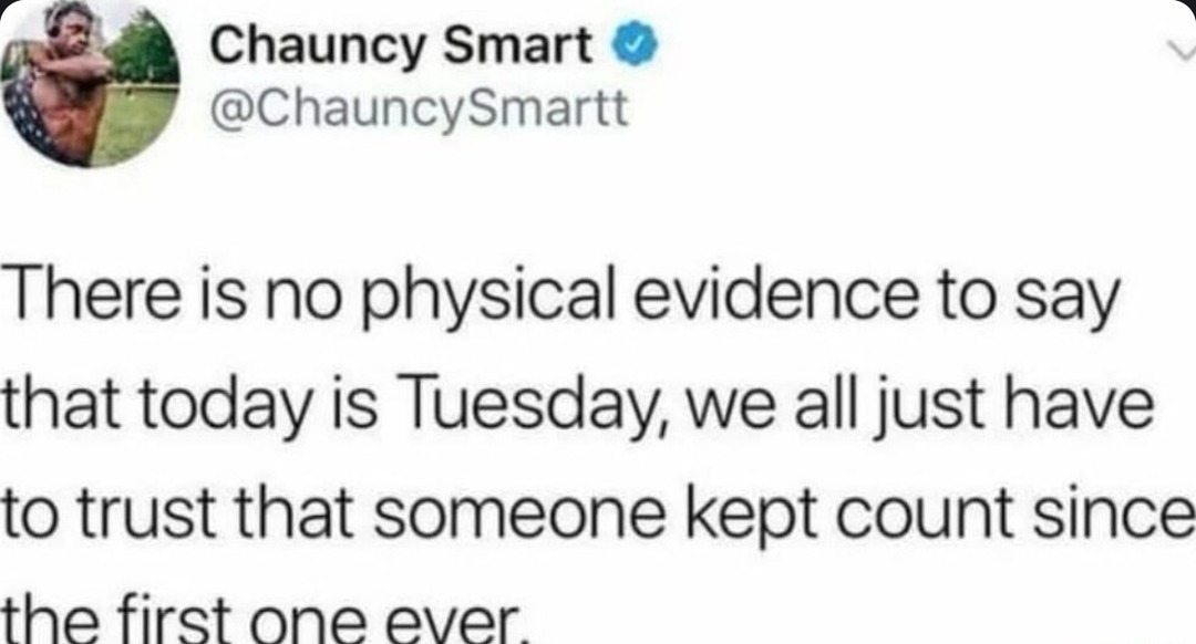 We just trust that today is Tuesday. Think about that - meme