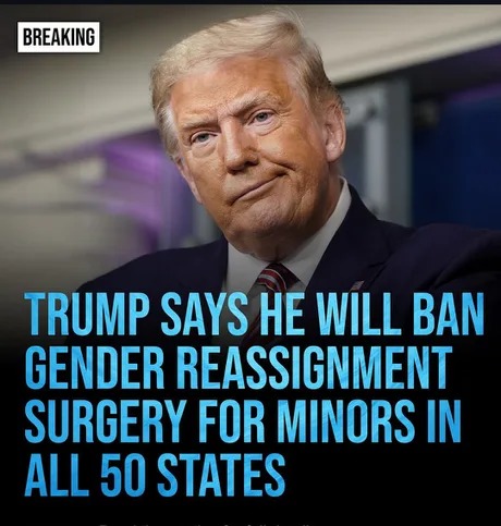 News on Trump saying he will ban gender reassignment surgery for minors - meme