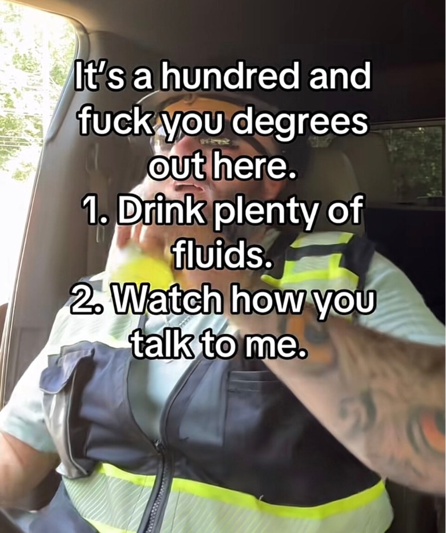 It’s 100 and f you degrees out here - meme