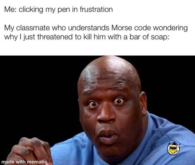 Me clicking my pen in frustration - meme