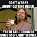 Don't worry about getting older