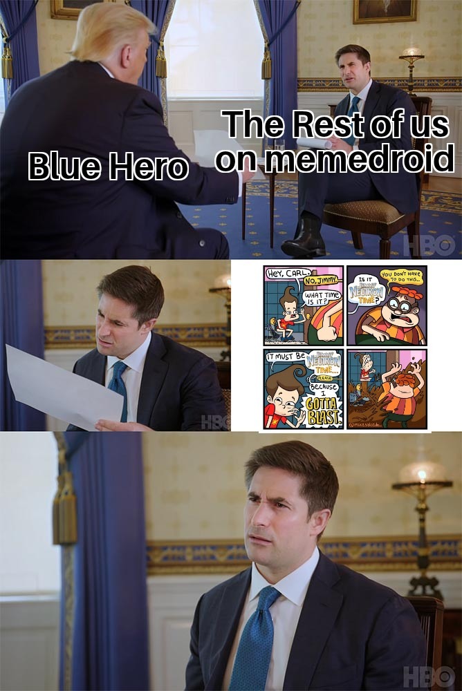 You didn't have to post that meme blue hero. But you did.