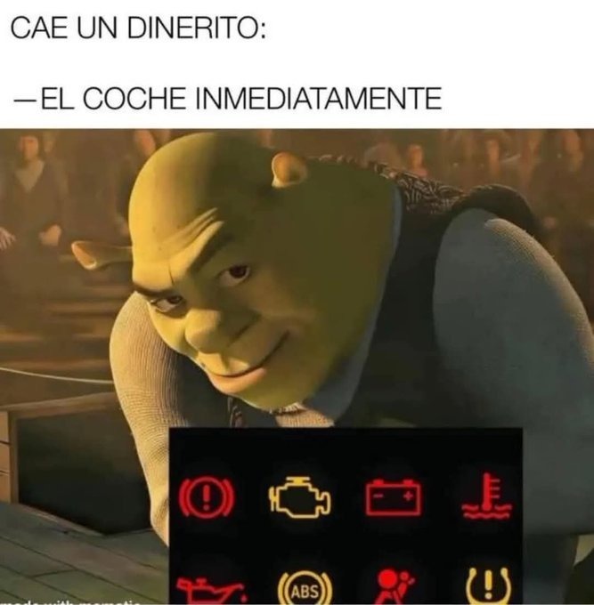Cae dinerito y el coche ya pide llantas, aceite y cariño - meme