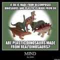 Oil comes from dinosaurs is just about the dumbest thing I’ve ever heard.  Just about...