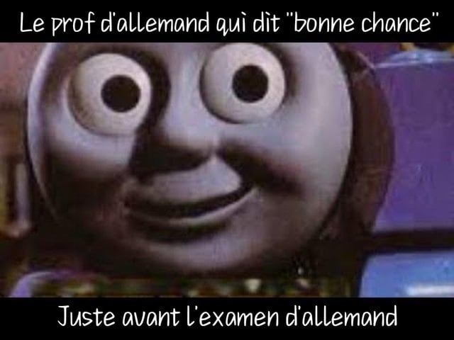 Le prof d'allemand qui te souhaite bonne chance avant de te regarder échouer - meme