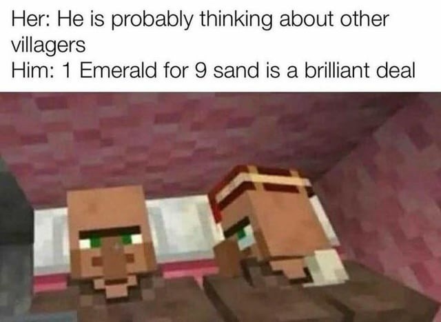 9 sand for 1 emerald? Villagers got that sigma grindset - meme