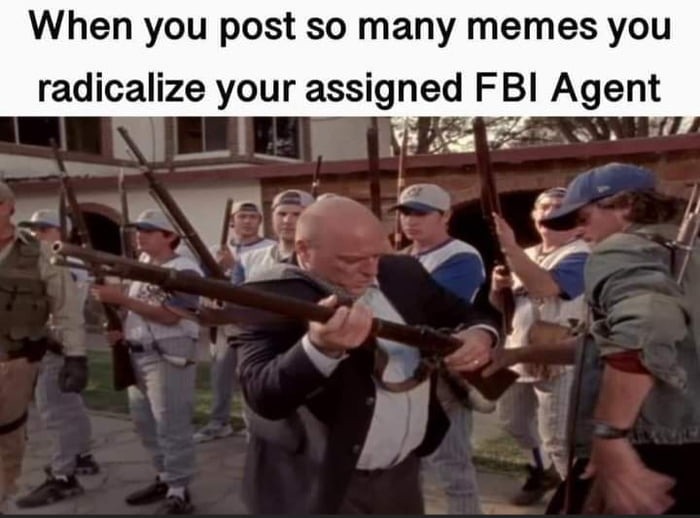 My FBI agent hates me - meme
