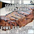Correction: I eat beef, lamb, chicken, fish, but rarely cows