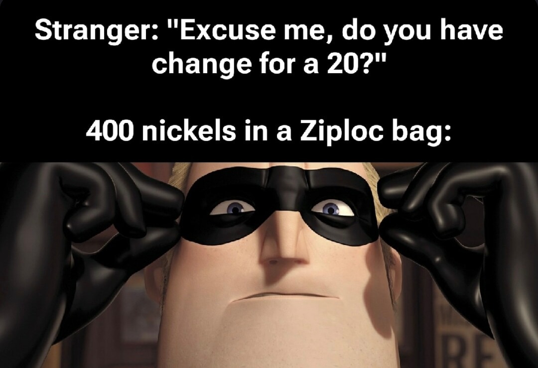 Got change for a 202? Only in Ziploc form - meme