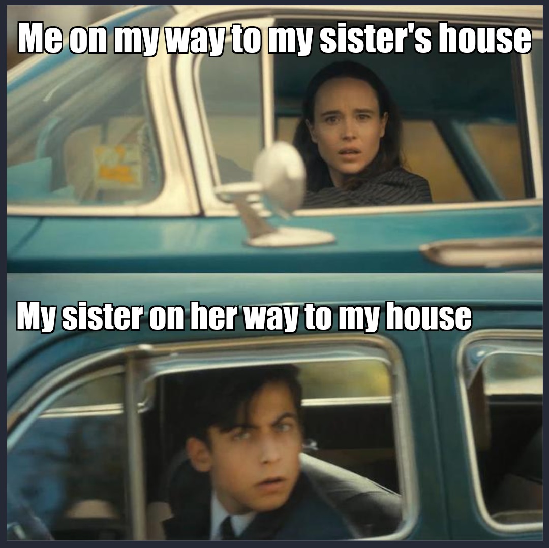 I moved closer to my sis and now this happens xD - meme