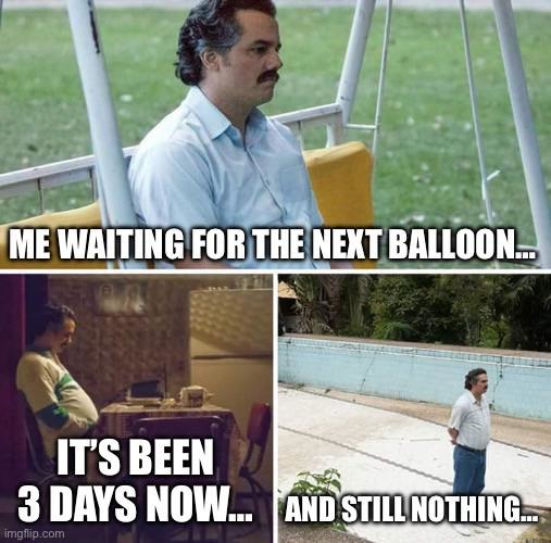 Waiting for next balloone - meme