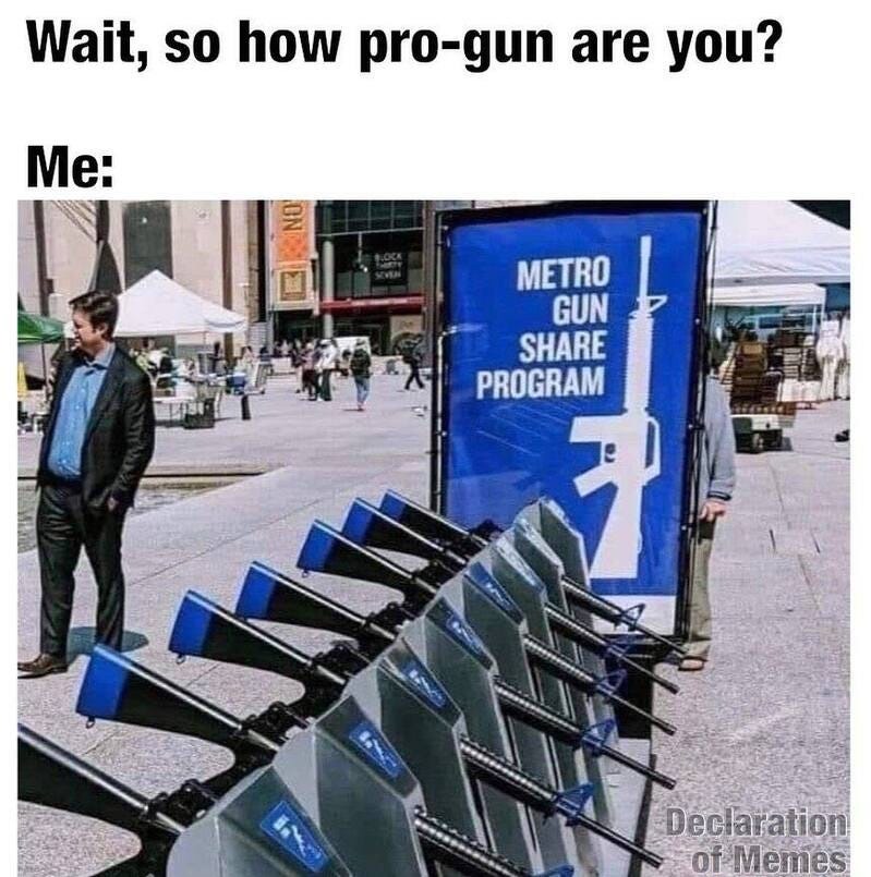 ﻿Wait; So how pro-gun are Me: METRO GUN SHARE PROGRAM Declarationi of Memes you?
